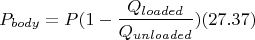 $$P_{body} = P (1 - \frac{ Q_{loaded} }{ Q_{unloaded} } ) (27.37)$$