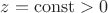 $z=\operatorname{const}>0$