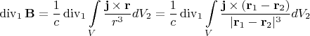 $$\mathop{\mathrm{div}}\nolimits_1\mathbf{B}=\frac{1}{c}\mathop{\mathrm{div}}\nolimits_1\int\limits_V\frac{\mathbf{j}\times\mathbf{r}}{r^3}}dV_2=\frac{1}{c}\mathop{\mathrm{div}}\nolimits_1\int\limits_V\frac{\mathbf{j}\times(\mathbf{r}_1-\mathbf{r}_2)}{|\mathbf{r}_1-\mathbf{r}_2|^3}}dV_2$$