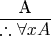$\begin{tabular}{ c c c } & A & \\ & \overline{ \therefore \forall x A } & \\ \end{tabular}$
