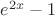$e^{2x}-1$