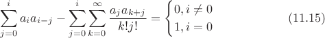 $$\sum^i_{j=0}a_i a_{i-j}-\sum^i_{j=0}\sum^\infty_{k=0}\frac{a_j a_{k+j}}{k!j!}=\begin{cases}
0, i\neq 0\\
1, i=0
\end{cases}\eqno(11.15)$$