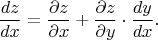 $$\frac{dz}{dx} = \frac{\partial z}{\partial x} + \frac{\partial z}{\partial y} \cdot \frac{dy}{dx}.$$