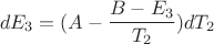 $$ dE_3=(A- \frac{B-E_3}{T_2} )dT_2 $$ $$ dE_3=(A- \frac{B-E_3}{T_2} )dT_2 $$