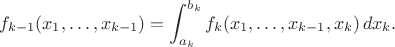 $$f_{k-1}(x_1,\dotsc,x_{k-1})=\int_{a_k}^{b_k}f_k(x_1,\dotsc,x_{k-1},x_k)\,dx_k.$$