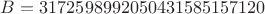 $B = 3172598992050431585157120$