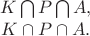 $$\begin{array}{c} K\bigcap P\bigcap A, \\ K\cap P\cap A. \end{array}$$