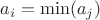 $a_i=\min(a_j)$