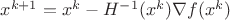 $x^{k+1}=x^k-H^{-1}(x^k)\nabla f(x^k)$