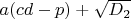 $a(cd-p)+\sqrt{D_2}$
