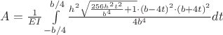 $A=\frac{1}{EI}\int\limits_{-b/4}^{b/4}$$\frac{h^2\sqrt{\frac{256h^2t^2}{b^4}+1}\cdot (b-4t)^2 \cdot (b+4t)^2}{4b^4} dt $