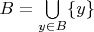 $B=\bigcup\limits_{y\in B}\{y\}$
