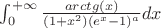 $\int_0^{+\infty} \frac{arctg(x)}{(1+x^2)(e^x-1)^a} {dx}$