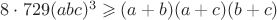 $8\cdot 729(abc)^3 \geqslant (a+b)(a+c)(b+c)$