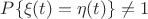 $P\{\xi(t)=\eta(t)\}\neq 1$ $P\{\xi(t)=\eta(t)\}\neq 1$
