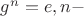 $g^{n}=e, n -$
