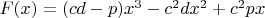 $F(x)= (cd-p)x^3-c^{2}dx^2+c^{2}px$