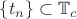 $\{t_n\}\subset \mathbb T_c$