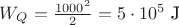 $W_Q=\frac{1000^2}{2}=5\cdot 10^5 \text{ J}$ $W_Q=\frac{1000^2}{2}=5\cdot 10^5 \text{ J}$