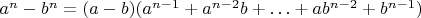 $a^n-b^n=(a-b)(a^{n-1}+a^{n-2}b+ \ldots +ab^{n-2}+b^{n-1})$