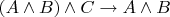$(A \wedge B) \wedge C \to A \wedge B$
