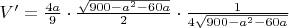 $ V'= \frac{4a}{9} \cdot \frac{\sqrt{900-a^2-60a}}{2} \cdot \frac{1}{4 \sqrt{900-a^2-60a}}$