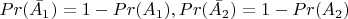 $Pr(\bar{A_1})=1-Pr(A_1),  Pr(\bar{A_2})=1-Pr(A_2)$