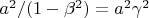 $a^2/(1 - \beta^2) = a^2 \gamma^2$