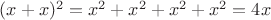 $(x+x)^2=x^2+ x^2+x^2 +x^2=4x$