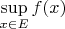 $\sup\limits_{x\in E}f(x)$