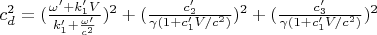 $ c_d^2=(\frac{\omega&rsquo;+k&rsquo;_1 V}{ k&rsquo;_1+\frac{\omega&rsquo;}{c^2}})^2+(\frac{c&rsquo;_2}{\gamma (1+c&rsquo;_1 V/c^2)})^2+(\frac{c&rsquo;_3}{\gamma (1+c&rsquo;_1 V/c^2)})^2$