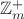 $\mathbb{Z}_m^+$