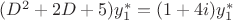 $(D^2+2D+5)y_1^*=(1+4i)y_1^*$