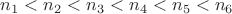 $$n_1< n_2< n_3< n_4< n_5< n_6$$