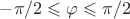 $-\pi/2\leqslant\varphi\leqslant \pi/2$