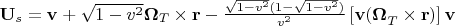 $\mathbf{U}_{s} =\mathbf{v}+\sqrt{1-v^{2} }\mathbf{ \Omega} _{T} \times \mathbf{r}-\frac{\sqrt{1-v^{2} } (1-\sqrt{1-v^{2} } )}{v^{2} } \left[\mathbf{v(\Omega} _{T} \times \mathbf{r})\right]\mathbf{v}$