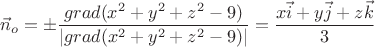 $$ \vec n_o = \pm \frac{grad(x^2+y^2+z^2-9)}{|grad(x^2+y^2+z^2-9)|} = \frac {x \vec i + y \vec j + z \vec k}{3}$$