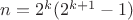 $n=2^k(2^{k+1}-1)$