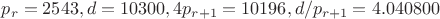 $p_r=2543, d=10300, 4p_{r+1}=10196, d/p_{r+1}=4.040800$
