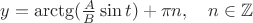 $y=\arctg(\frac{A}{B}\sin t)+\pi n,\quad n\in \mathbb{Z}$ $y=\arctg(\frac{A}{B}\sin t)+\pi n,\quad n\in \mathbb{Z}$