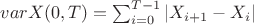 $varX(0,T)=\sum_{i=0}^{T-1}|X_{i+1}-X_{i}|$