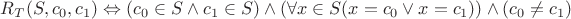 $R_T(S,c_0,c_1) \Leftrightarrow (c_0 \in S \wedge c_1 \in S) \wedge (\forall x \in S (x = c_0 \vee x = c_1)) \wedge (c_0 \neq c_1)$