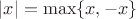$|x| = \max \{x,-x\}$