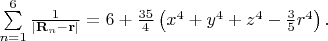 $\sum \limits_{n=1}^6 \frac{1}{|\mathbf{R}_n - \mathbf{r}|} = 6+ \frac{35}{4}\left ( x^4+y^4+z^4-\frac{3}{5}r^4 \right ).$