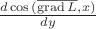 $\frac{d\cos{(\overline{\operatorname{grad}L},x)}}{dy}$