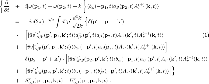 \begin{eqnarray}  
\biggl\{\frac{\partial}{\partial t}&+& i[\omega(\mathbf{p}_1,t)+\omega(%
\mathbf{p}_2,t)-k]\biggr\} \langle b_{\alpha}(-\mathbf{p}_{1},t)a_{\beta}(%
\mathbf{p}_2 ,t) A_{r} ^{(+)} (\mathbf{k},t)\rangle =  \notag \\
&=&-ie(2\pi)^{-3/2}\int d^3 p^{\prime} \frac{d^3 k^{\prime}}{\sqrt{%
2k^{\prime}}}\Bigl\{ \delta(\mathbf{p}^{\prime}-\mathbf{p}_1 +\mathbf{k}%
^{\prime})\cdot  \notag \\
&\cdot& \left[ [\bar{u}v]^{r^\prime}_{\alpha\beta^\prime} (\mathbf{p}^\prime,%
\mathbf{p}_1,\mathbf{k}^{\prime};t) \langle a^{+}_{\beta^{\prime}}(\mathbf{p}%
^{\prime},t) a_{\beta}(\mathbf{p}_2 ,t)A_{r^{\prime}} (\mathbf{k}%
^{\prime},t) A_{r}^{(+)} (\mathbf{k},t)\rangle \right.  \label{29e} \\
&+&\left. [\bar{v}v]^{r^{\prime}}_{\alpha\beta^{\prime}} (\mathbf{p}%
^{\prime},\mathbf{p}_1 ,\mathbf{k}^{\prime};t) \langle b_{\beta^{\prime}}(-%
\mathbf{p}^{\prime},t) a_{\beta}(\mathbf{p}_2 ,t) A_{r^{\prime}} (\mathbf{k}%
^{\prime},t) A_{r} ^{(+)} (\mathbf{k},t)\rangle \right]  \notag \\
&-&\delta(\mathbf{p}_2 -\mathbf{p}^{\prime}+\mathbf{k}^{\prime}) \cdot \left[
[\bar{u}u]^{r^{\prime}}_{\beta^{\prime}\beta} (\mathbf{p}_2 ,\mathbf{p}%
^{\prime},\mathbf{k}^{\prime};t) \langle b_{\alpha}(-\mathbf{p}%
_1,t)a_{\beta^{\prime}}(\mathbf{p}^{\prime},t) A_{r^{\prime}} (\mathbf{k}%
^{\prime},t) A_{r}^{(+)} (\mathbf{k},t)\rangle \right.  \notag \\
&+& \left.[\bar{u}v]^{r^{\prime}}_{\beta^{\prime}\beta} (\mathbf{p}_2 ,%
\mathbf{p}^{\prime},\mathbf{k}^{\prime};t) \langle b_{\alpha}(-\mathbf{p}%
_1,t) b_{\beta^{\prime}}^+ (-\mathbf{p}^{\prime},t) A_{r^{\prime}} (\mathbf{k%
}^{\prime},t) A_{r} ^{(+)} (\mathbf{k},t)\rangle \right] \Bigr\}  \notag \\
&+& S^r_{\alpha\beta}(\mathbf{p}_1 ,\mathbf{p}_2 ,\mathbf{k};t)
+U^r_{\alpha\beta}(\mathbf{p}_1 ,\mathbf{p}_2 ,\mathbf{k};t)~.  \notag
\end{eqnarray}