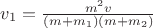$v_1=\frac{m^2v}{(m+m_{1})(m+m_2)}$