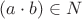 $$(a \cdot b)\in N$$
