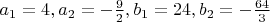 $a_1=4,a_2=-\frac{9}{2},b_1=24,b_2=-\frac{64}{3}$