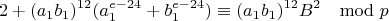 $$2+(a_1b_1)^{12}(a_1^{e-24}+b_1^{e-24})\equiv (a_1b_1)^{12}B^2\mod p$$